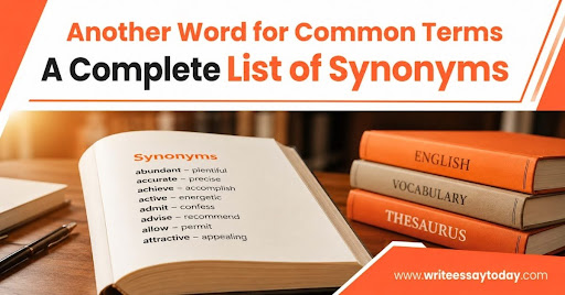 Another Word for Common Terms: A Complete List of Synonyms