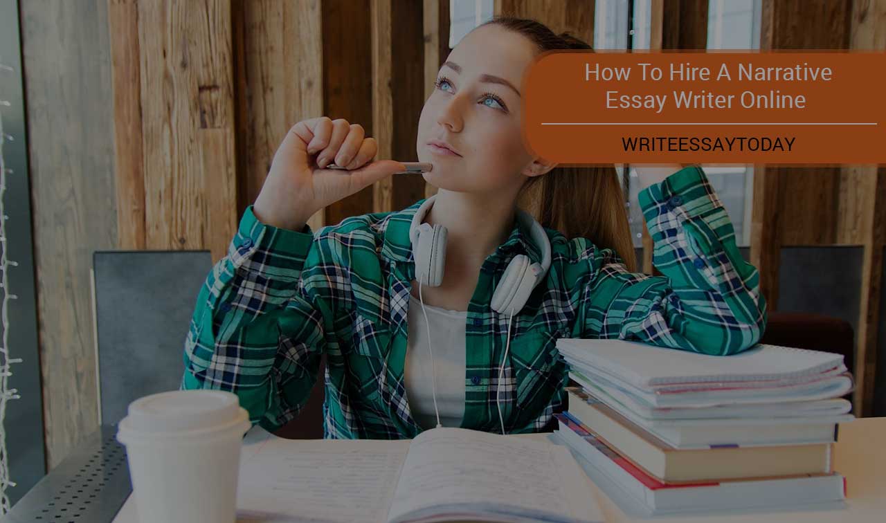 How To Hire A Narrative Essay Writer Online?